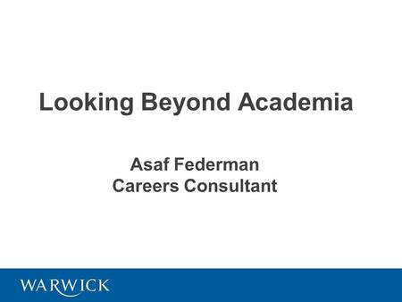 Looking Beyond Academia Asaf Federman Careers Consultant.
