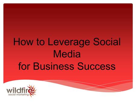 How to Leverage Social Media for Business Success.