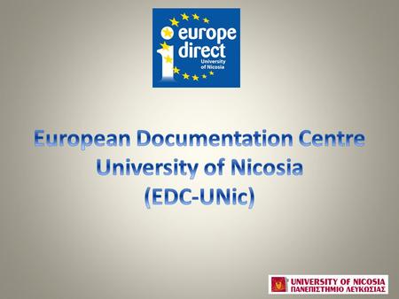 What are EDCs? EDCs are part of the European Commission’s (EC) Europe Direct information network Designated by the EC to promote and disseminate official.