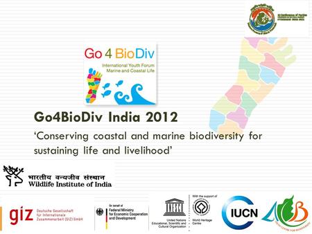 Go4BioDiv India 2012 ‘Conserving coastal and marine biodiversity for sustaining life and livelihood’ 1.