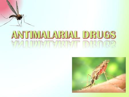 By the end of this lecture you will be able to: Recognize malaria life cycle & its varied clinical presentation Classify antimalarial drugs Identify.
