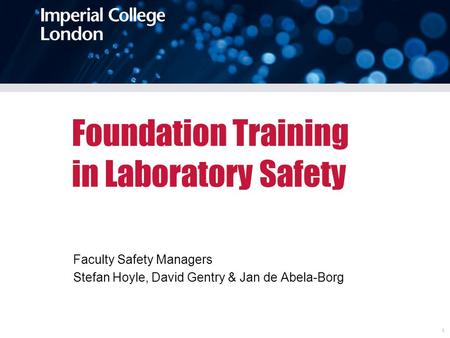 1 Foundation Training in Laboratory Safety Faculty Safety Managers Stefan Hoyle, David Gentry & Jan de Abela-Borg.