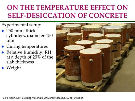B Persson, LTH Building Materials, University of Lund, Lund, Sweden ON THE TEMPERATURE EFFECT ON SELF-DESICCATION OF CONCRETE Experimental setup: l 250.