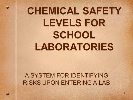 1 CHEMICAL SAFETY LEVELS FOR SCHOOL LABORATORIES A SYSTEM FOR IDENTIFYING RISKS UPON ENTERING A LAB.