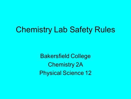 Chemistry Lab Safety Rules Bakersfield College Chemistry 2A Physical Science 12.