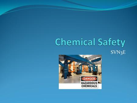 SVN3E. Chemical hazards Not all chemicals are hazardous (e.g. water). Chemical hazards are those that have toxic or harmful effects on the body.