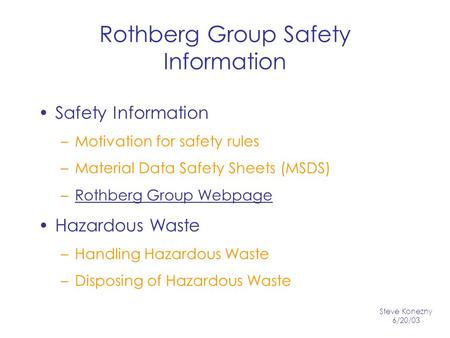 Rothberg Group Safety Information Safety Information –Motivation for safety rules –Material Data Safety Sheets (MSDS) –Rothberg Group WebpageRothberg Group.