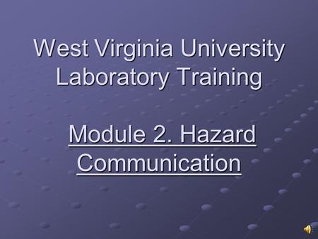 West Virginia University Laboratory Training Module 2. Hazard Communication.