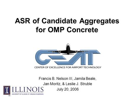 ASR of Candidate Aggregates for OMP Concrete Francis B. Nelson III, Jamila Beale, Jan Moritz, & Leslie J. Struble July 20, 2006.