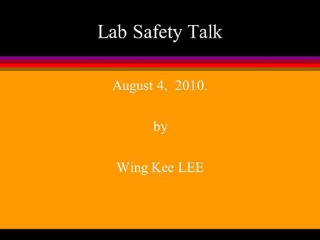 Lab Safety Talk August 4, 2010. by Wing Kee LEE. Where to Find this Document l Department Web Page l Programs l Postgraduate l Lab Safety.