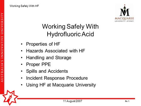No 1 Working Safely With HF 11 August 2007 Properties of HF Hazards Associated with HF Handling and Storage Proper PPE Spills and Accidents Incident Response.