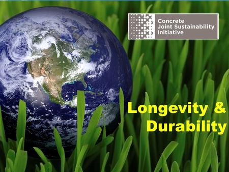 Longevity & Durability. The Concrete Joint Sustainability Initiative is a multi-association effort of the Concrete Industry supply chain to take unified.