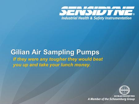 Gilian Air Sampling Pumps If they were any tougher they would beat you up and take your lunch money.