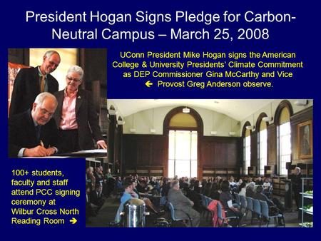 President Hogan Signs Pledge for Carbon- Neutral Campus – March 25, 2008 UConn President Mike Hogan signs the American College & University Presidents’