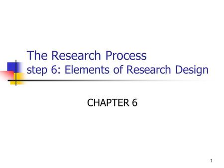 The Research Process step 6: Elements of Research Design