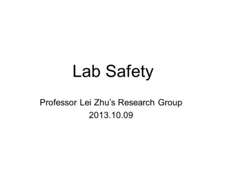 Lab Safety Professor Lei Zhu’s Research Group 2013.10.09.
