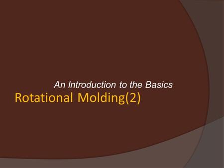 Rotational Molding(2) An Introduction to the Basics.