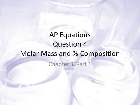 AP Equations Question 4 Molar Mass and % Composition Chapter 3, Part 1.