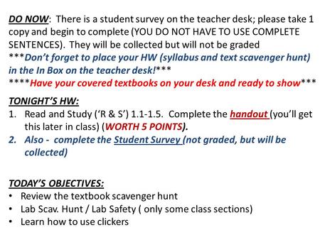 DO NOW: There is a student survey on the teacher desk; please take 1 copy and begin to complete (YOU DO NOT HAVE TO USE COMPLETE SENTENCES). They will.