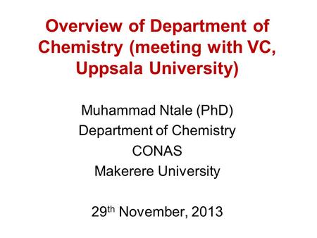 Overview of Department of Chemistry (meeting with VC, Uppsala University) Muhammad Ntale (PhD) Department of Chemistry CONAS Makerere University 29 th.