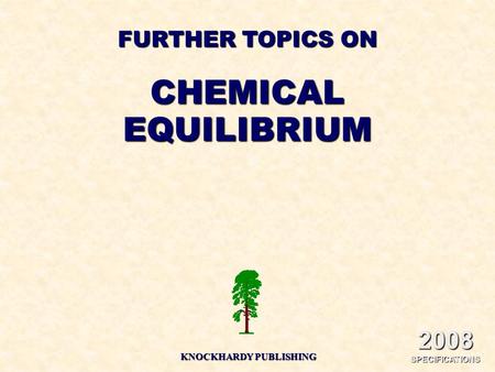 FURTHER TOPICS ON CHEMICALEQUILIBRIUM KNOCKHARDY PUBLISHING 2008 SPECIFICATIONS.