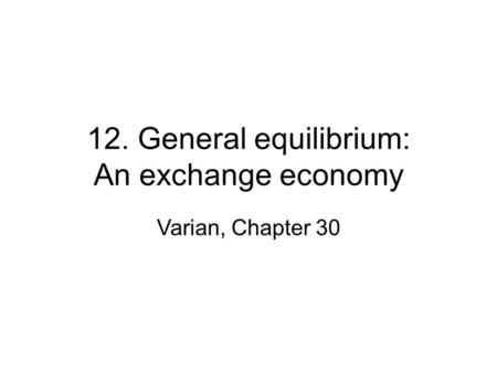 12. General equilibrium: An exchange economy