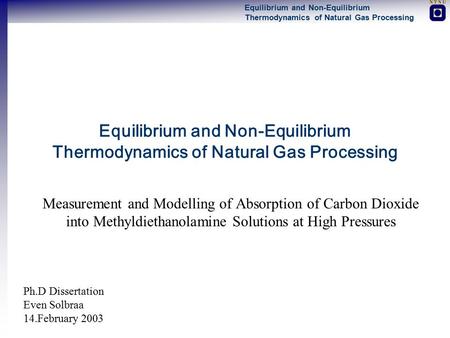 Equilibrium and Non-Equilibrium Thermodynamics of Natural Gas Processing Measurement and Modelling of Absorption of Carbon Dioxide into Methyldiethanolamine.