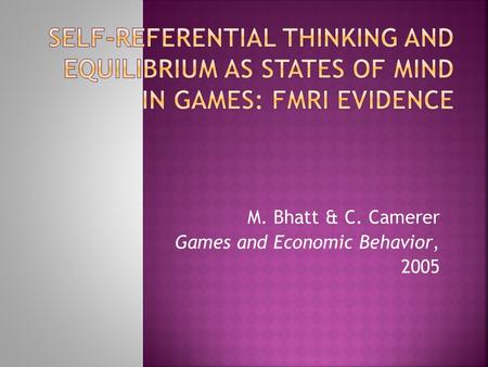 M. Bhatt & C. Camerer Games and Economic Behavior, 2005.
