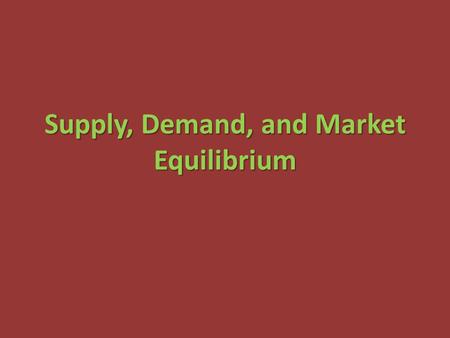 Supply, Demand, and Market Equilibrium