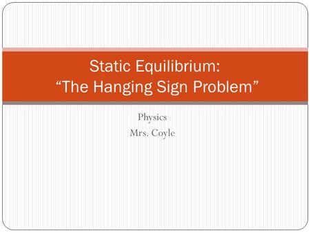 Static Equilibrium: “The Hanging Sign Problem”