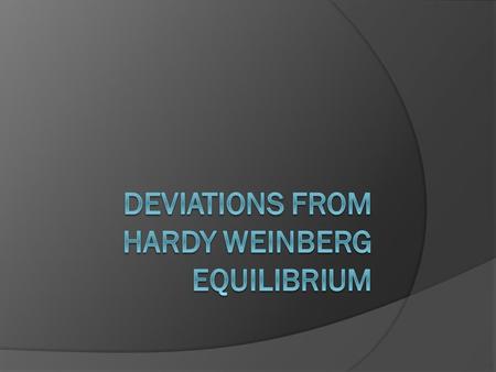 Deviations from Hardy Weinberg Equilibrium