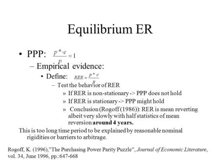 Equilibrium ER PPP: –Empirical evidence: Define: –Test the behavior of RER »If RER is non-stationary -> PPP does not hold »If RER is stationary -> PPP.