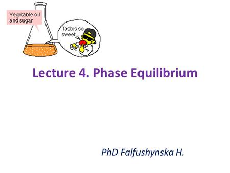 Lecture 4. Phase Equilibrium PhD Falfushynska H..