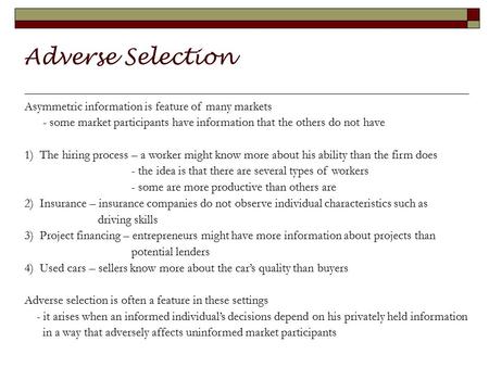 Adverse Selection Asymmetric information is feature of many markets