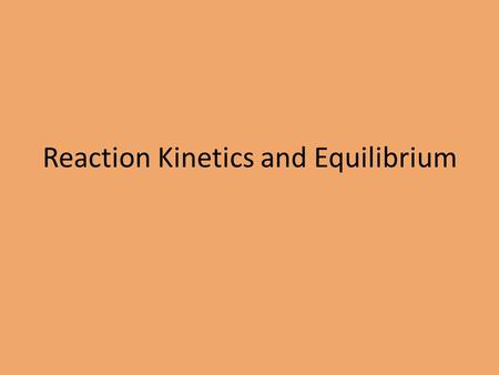 Reaction Kinetics and Equilibrium. Why do chemical reactions occur between some substances and not in others?