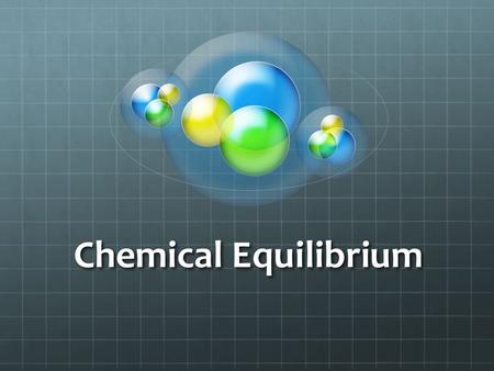 Chemical Equilibrium. Dynamic Equilibrium Under certain conditions – the rate of the reverse reaction increases as the rate of the forward reaction decreases.