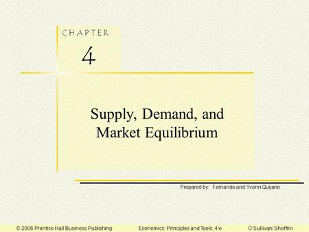 C H A P T E R 4 Prepared by: Fernando and Yvonn Quijano © 2006 Prentice Hall Business Publishing Economics: Principles and Tools, 4/e O’Sullivan/ Sheffrin.