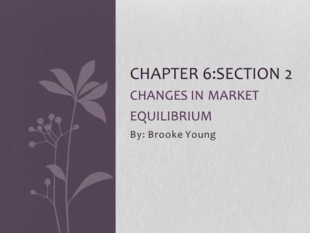 Chapter 6:section 2 changes in market equilibrium