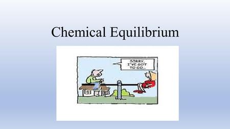 Chemical Equilibrium. Rate of forward Rx = Rate of reverse Rx As a system approaches equilibrium, both the forward and reverse reactions are occurring.