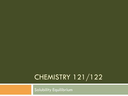 CHEMISTRY 121/122 Solubility Equilibrium. What is a solution?  A solution is a mixture in which a solid has been dissolved into a liquid, usually water.