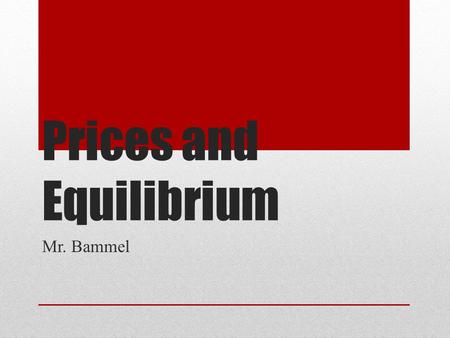 Prices and Equilibrium Mr. Bammel. Prices The monetary value of a product as established by supply and demand. Turn to a partner in the room and have.
