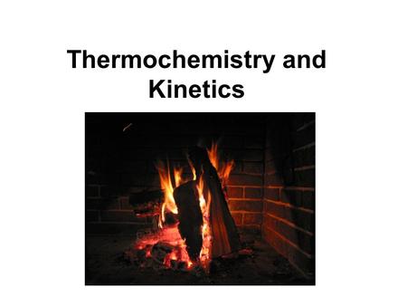 Thermochemistry and Kinetics. Kinetics The branch of chemistry that is concerned with reaction rates and reaction mechanisms Reaction rate:Reaction rate:
