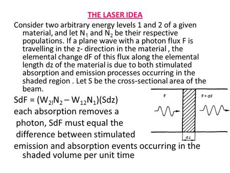 THE LASER IDEA Consider two arbitrary energy levels 1 and 2 of a given material, and let N 1 and N 2 be their respective populations. If a plane wave with.