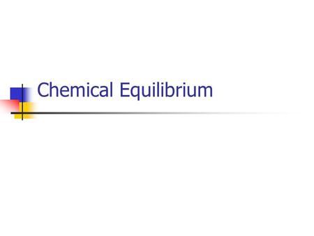 Chemical Equilibrium. Static Equilibrum The entire system is not moving Eg: A meter stick that is suspended at its centre pf gravity. Dynamic Equilibrum.