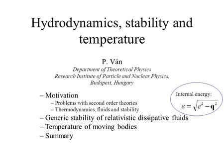 Hydrodynamics, stability and temperature P. Ván Department of Theoretical Physics Research Institute of Particle and Nuclear Physics, Budapest, Hungary.