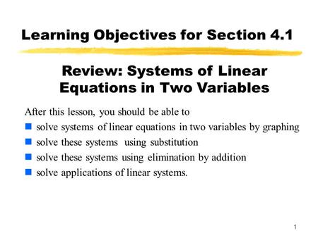 1 Learning Objectives for Section 4.1 After this lesson, you should be able to solve systems of linear equations in two variables by graphing solve these.