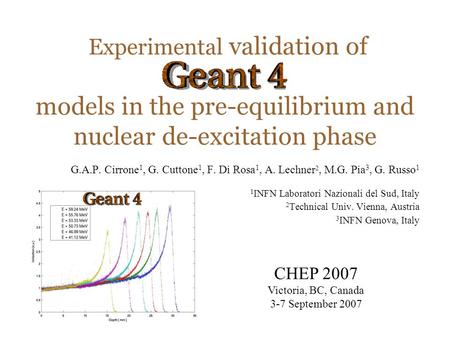 Maria Grazia Pia Experimental validation of models in the pre-equilibrium and nuclear de-excitation phase G.A.P. Cirrone 1, G. Cuttone 1, F. Di Rosa 1,