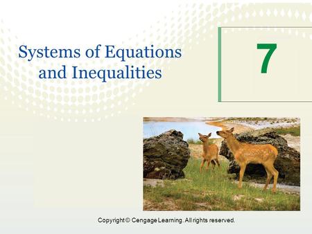 Copyright © Cengage Learning. All rights reserved. 7 Systems of Equations and Inequalities.