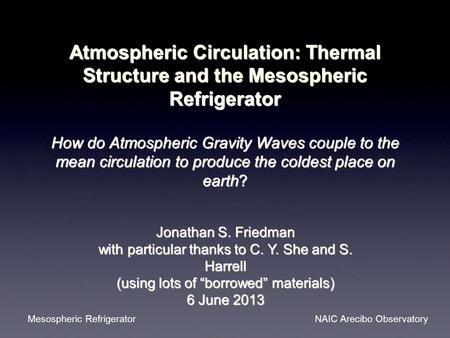 Atmospheric Circulation: Thermal Structure and the Mesospheric Refrigerator How do Atmospheric Gravity Waves couple to the mean circulation to produce.
