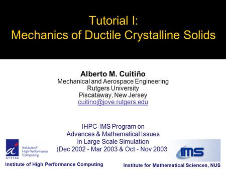 IHPC-IMS Program on Advances & Mathematical Issues in Large Scale Simulation (Dec 2002 - Mar 2003 & Oct - Nov 2003) Tutorial I: Mechanics of Ductile Crystalline.